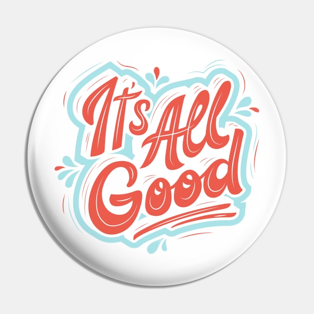 It's All Good Pin by Medotshirt