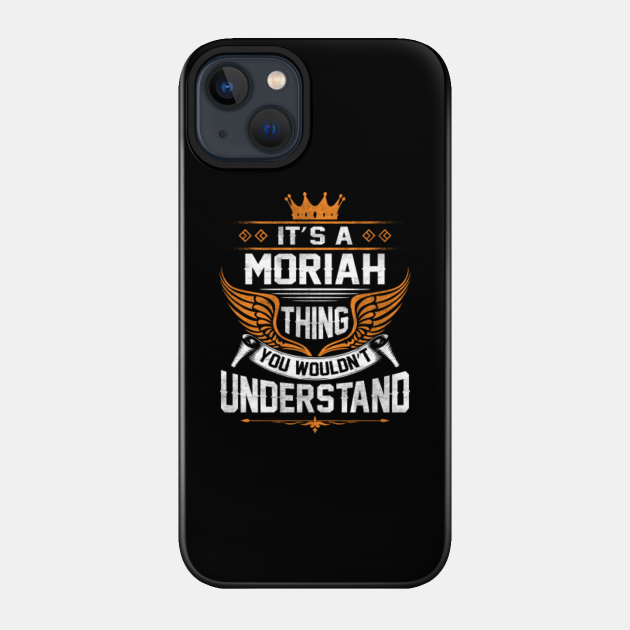 Discover Moriah Name - Moriah Thing Name You Wouldn't Understand Gift Item - Moriah - Phone Case