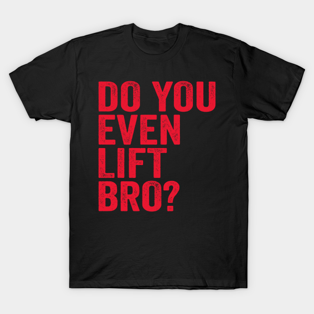 Discover Do You Even Lift Bro Training Gym Workout Red - Do You Lift - T-Shirt