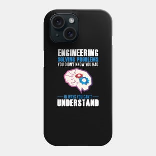 Engineer Solving Problems, You Can't Understand' Phone Case