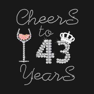 Girl Queen Drink Wine Cheers To 43 Years Old Happy Birthday T-Shirt