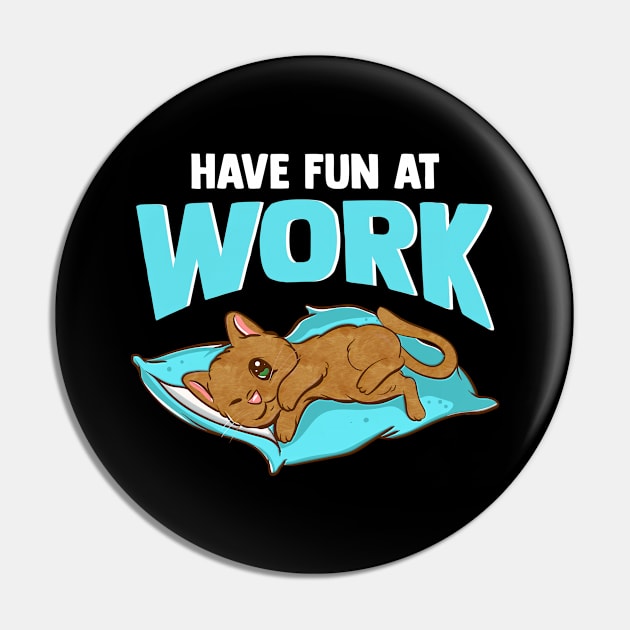 Lazy Cat - Have Fun At Work - Cat Lover Pin by SoCoolDesigns