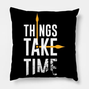 Things Take Time Inspirational Motivational Quote Pillow