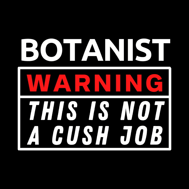 Botanist Warning This Is Not A Cush Job by Science Puns