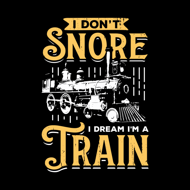 I Don't Snore I Dream I'm A Train by Dolde08