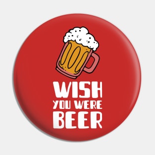 Wish You Were Beer (1 mug) Pin