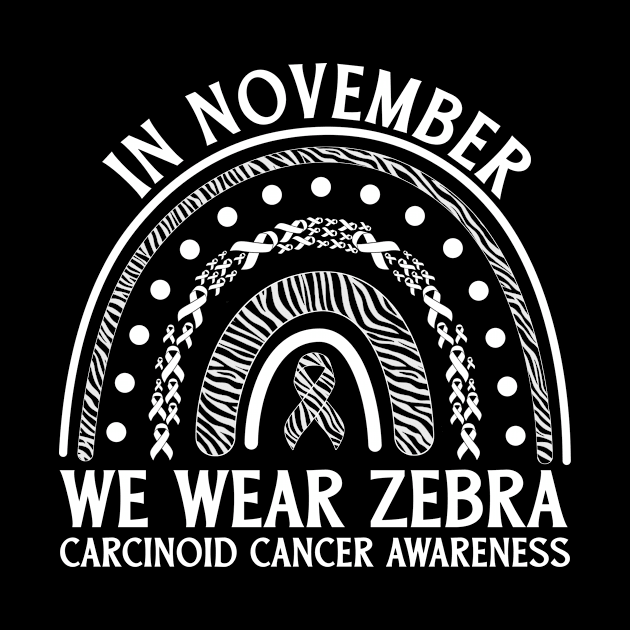 In November We Wear Zebra Carcinoid Cancer Awareness by Geek-Down-Apparel