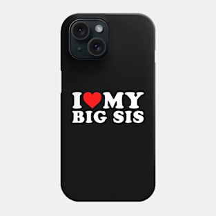 I Love my Big sis Funny Phone Case