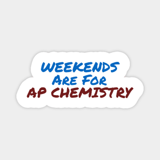 Weekends Are For AP Chemistry Magnet