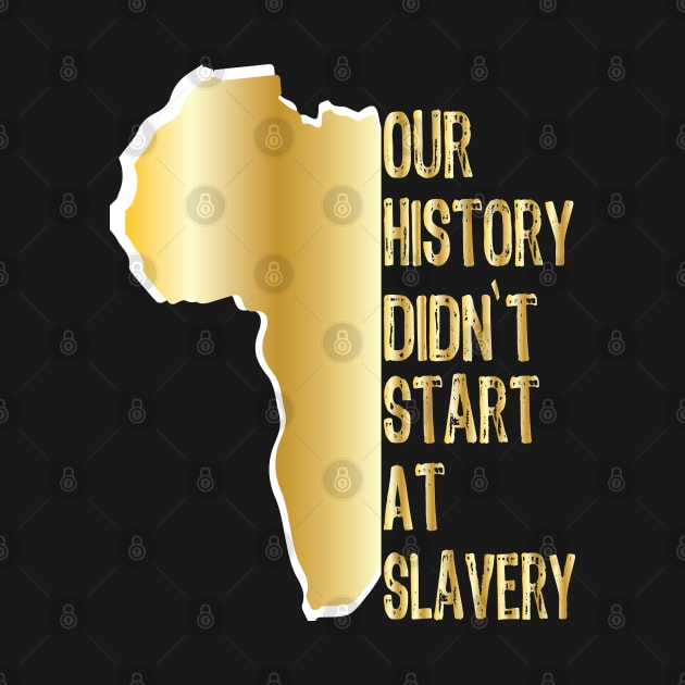 Proud African American our history didn't start at slavery by egygraphics