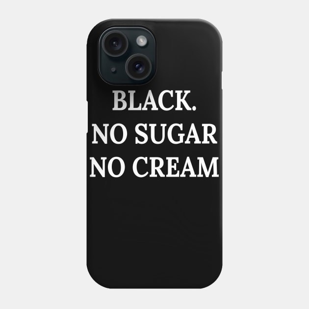 Black. No sugar no cream Phone Case by Amescla