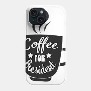 Coffee For President Funny Coffee Meme Caffeine Lover Design Phone Case