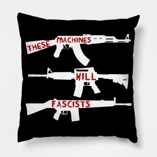 These Machines Kill Fascists - Firearms, Guns, Anti-Fascist, AK47, AR15, Antifa Pillow