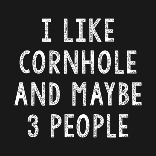 I Like Cornhole And Maybe 3 People T-Shirt