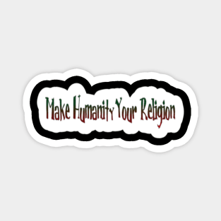 Make Humanity Your Religion - Back Magnet