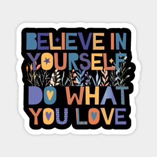 believe in yourself do what you love Magnet