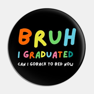 bruh I Graduated Can I Go Back To Bed Now Pin