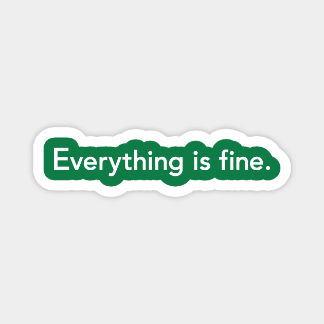 Everything is fine Magnet by dZus77