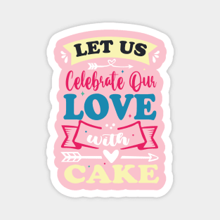 let us celebrate our love with cake cute anniversary baker gift Magnet