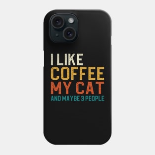 I Like Coffee My Cat And Maybe 3 People Phone Case