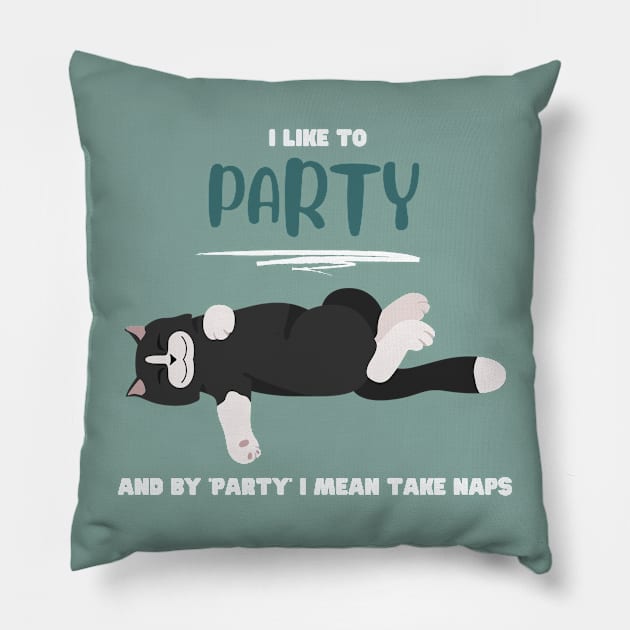 I like to party and by 'party' I mean take naps Pillow by My-Kitty-Love