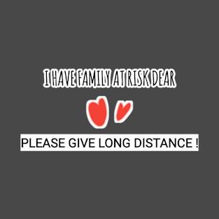 PLEASE GIVE LONG DISTANCE /KEEP DISTANCE T-Shirt