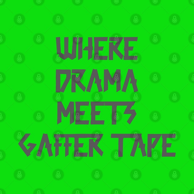 Where Drama Meets Gaffer Tape Gray by sapphire seaside studio