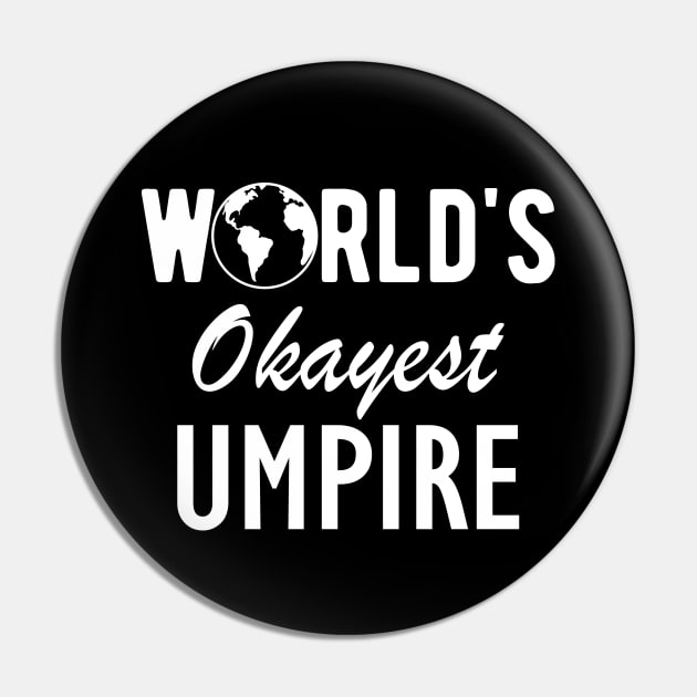 Umpire - World's Okayest Umpire Pin by KC Happy Shop