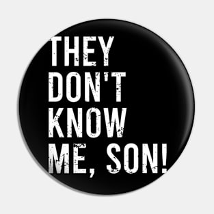 They Don't Know Me Son Pin