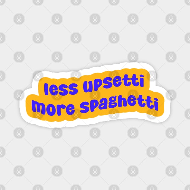 Less Upsetti More Spaghetti Magnet by CreationArt8