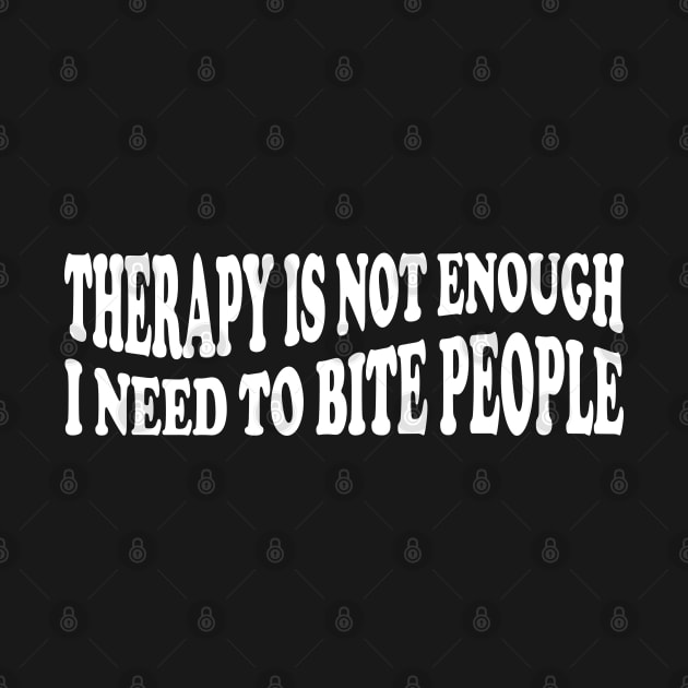 therapy is not enough i need to bite people by mdr design