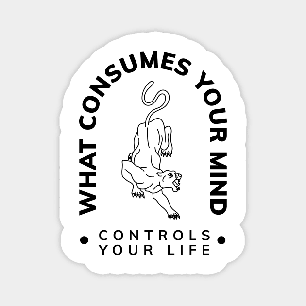 WHAT COSUMES YOUR MIND CONTROLS YOUR LIFE Magnet by Vixie Hattori