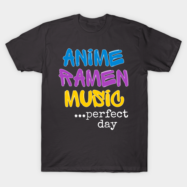 Discover Funny Kawaii Anime Ramen Music Perfect Day - Anime Art - T-Shirt