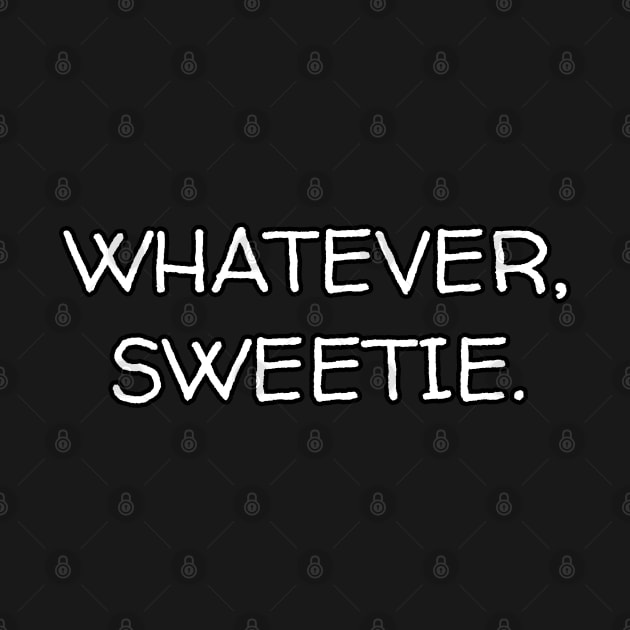 Whatever Sweetie by Muzehack