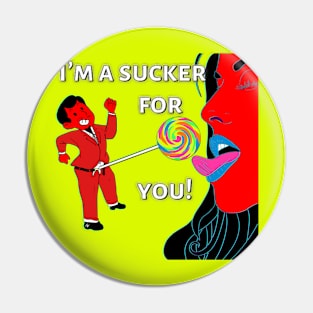 Sucker 4 U Pin