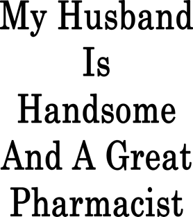 My Husband Is Handsome And A Great Pharmacist Magnet