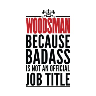 Woodsman Because Badass Is Not An Official Title T-Shirt