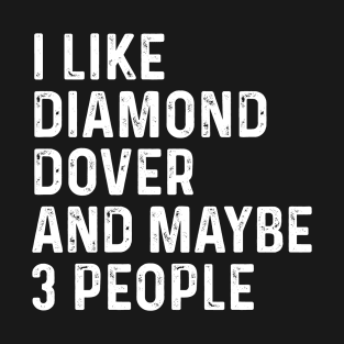 I Like Diamond Dover And Maybe 3 People Birds Lover Funny Gift T-Shirt