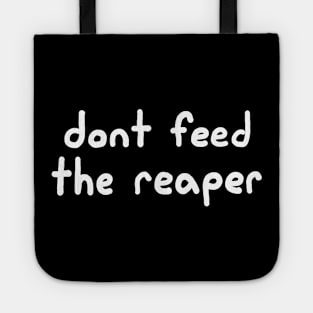 Don't Feed the Reaper Tote