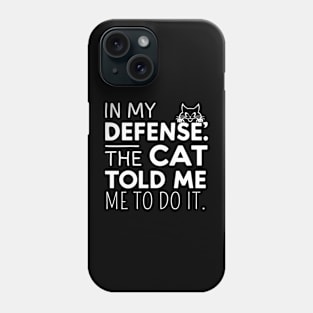 In My Defense Cat Told Me To Do It Funny Sarcastic Phone Case