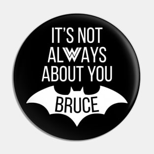 It's Not Always About You Bruce Pin