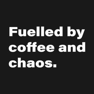 Fueled by coffee and chaos. T-Shirt