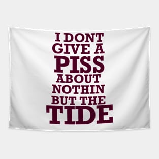 Nothin but the tide, roll tide, don’t give a piss about nothin but the tide Tapestry