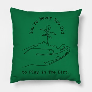 Funny  Youre Never Too Old to Play in The Dirt  earth day gift 2024, Pillow