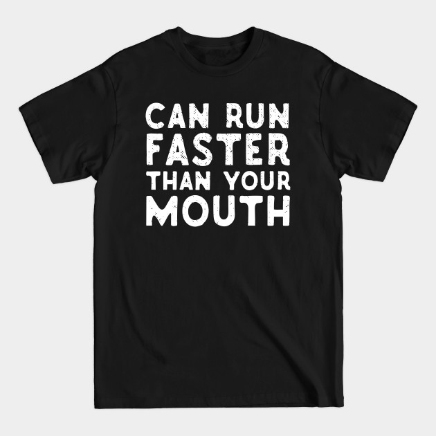 Disover Can Run Faster That Your Mouth - Funny Running Quote - T-Shirt