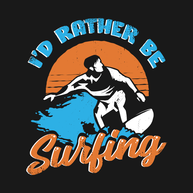 I'd Rather Be Surfing Surfer Gift by Dolde08