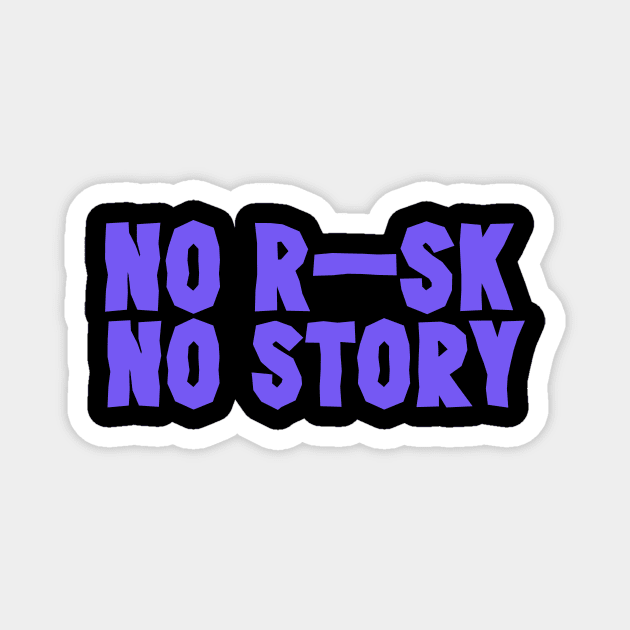 No Risk No Story T-Shirt Magnet by valkoy