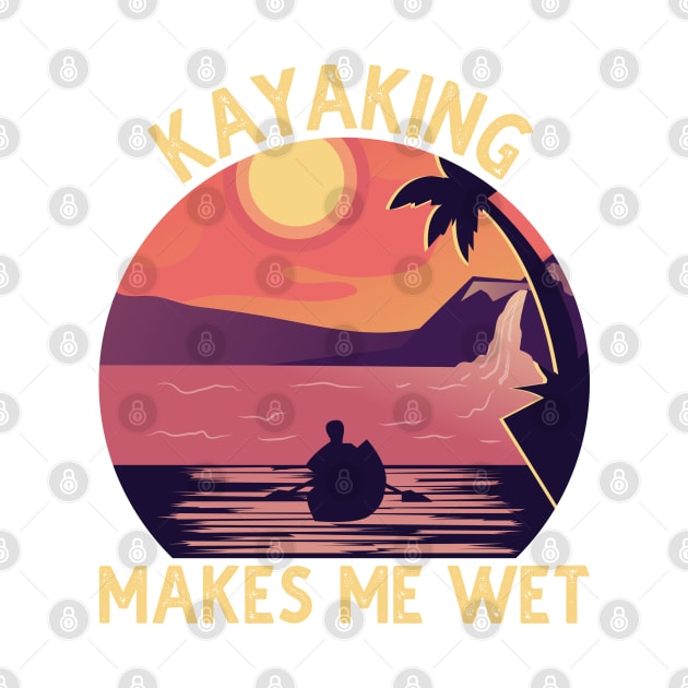 Kayaking Makes Me Wet Vintage by DragonTees