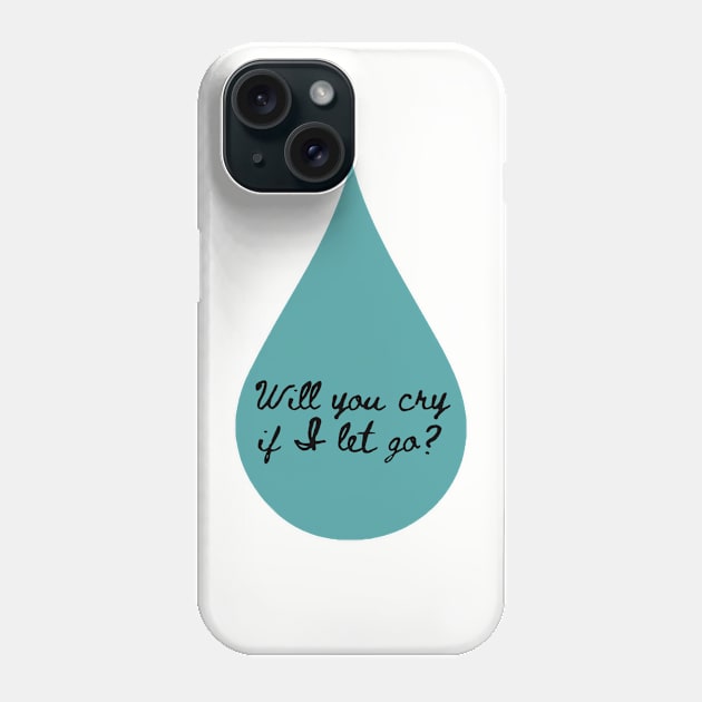 Will You Cry Phone Case by ThePureAudacity