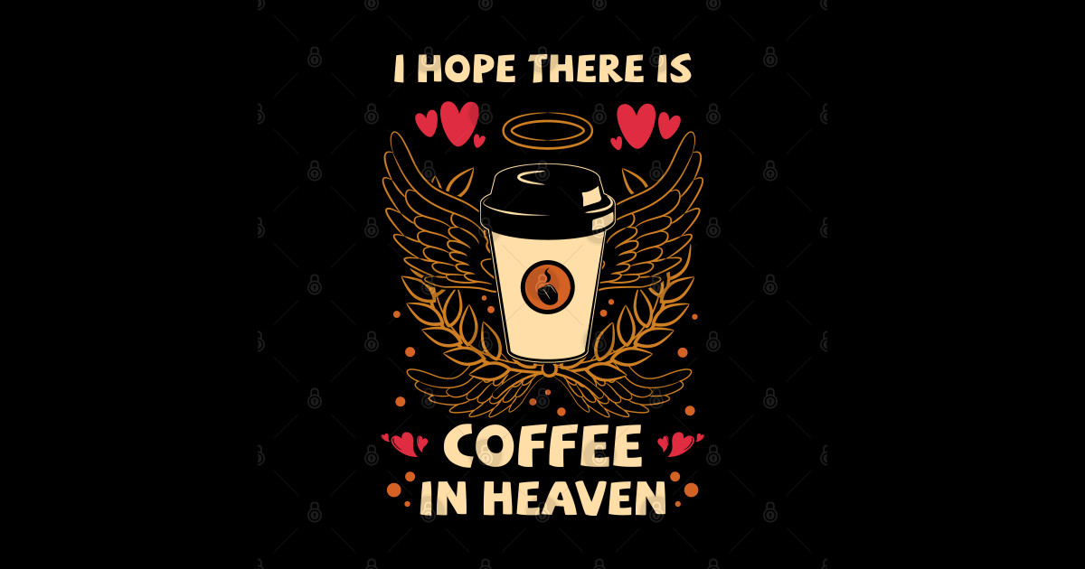 I Hope There Is Coffee In Heaven 3 v3 Coffee Quote Sticker TeePublic